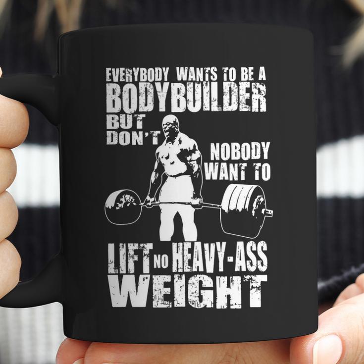 Everybody Wants To Be A Bodybuilder Ronnie Coleman Deadlift Coffee Mug