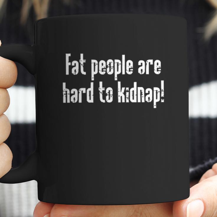 Fat People Are Hard To Kidnap Coffee Mug