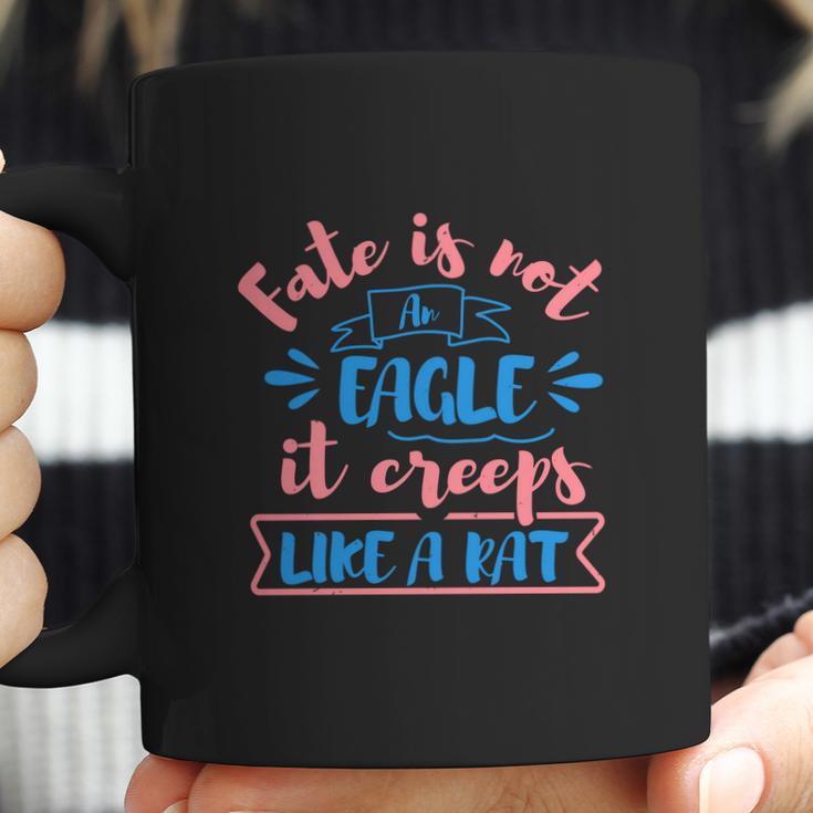 Fate Is Not An Eagle It Creeps Like A Rat Coffee Mug