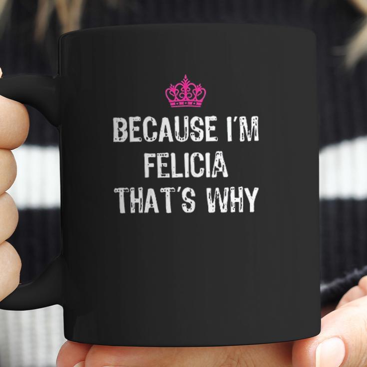 Because Im Felicia Thats Why Coffee Mug