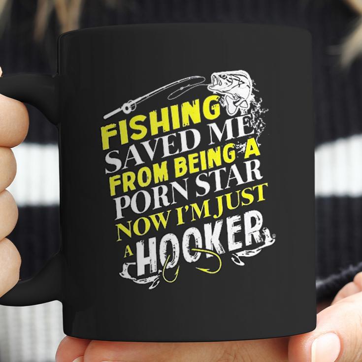 Fishing Saved Me From Being A Pornstar Now I Am Just A Hooker Funny Gift Coffee Mug