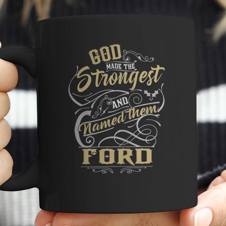 Ford Shirt God Made The Strongest And Named Them Ford - FordShirt Ford Hoodie Ford Family Ford Tee Ford Name Ford Lover Coffee Mug