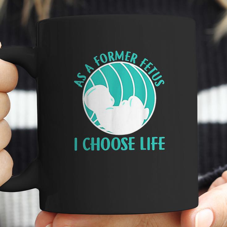 As A Former Fetus I Choose Life Coffee Mug