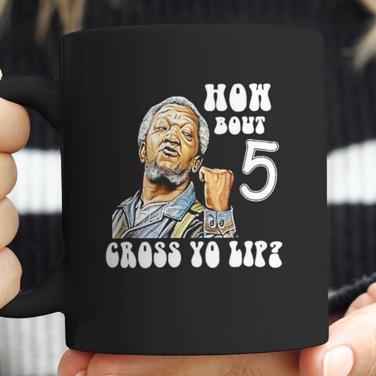 Fred Sanford How Bout 5 Cross Yo Lip Coffee Mug