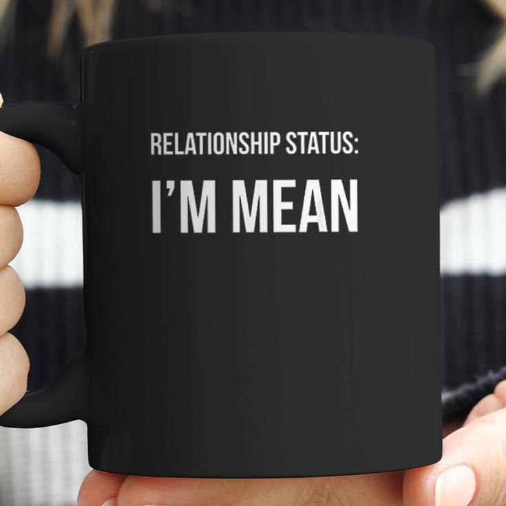 Funny Singles Relationship Status I Am Mean Coffee Mug