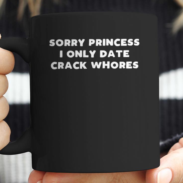 Funny Im Sorry Princess I Only Date Crack Whore Gift Coffee Mug