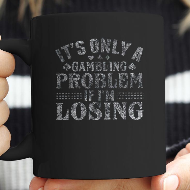 Only A Gambling Problem If Losing Distressed Coffee Mug