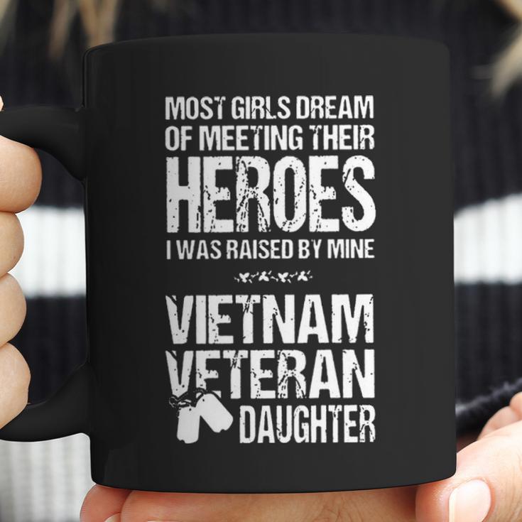 Most Girls Dream Of Meeting Their Heroes I Was Raised By Mine Viet Nam Veteran Daughter Coffee Mug