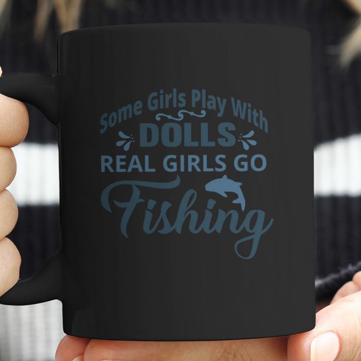 Some Girls Play With Dolls Real Girls Go Fishing Coffee Mug