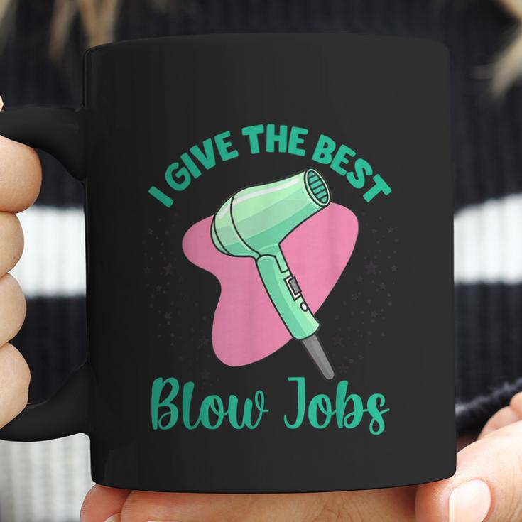 I Give The Best Blow Jobs Funny Hairstylist Hairdresser Coffee Mug