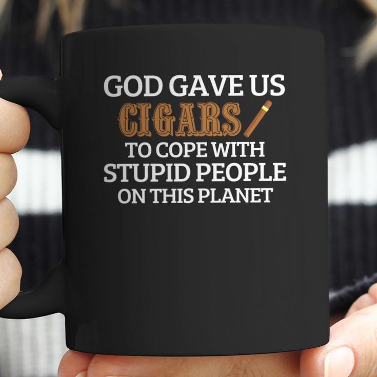 God Gave Us Cigars To Cope With Stupid People On This Planet Coffee Mug