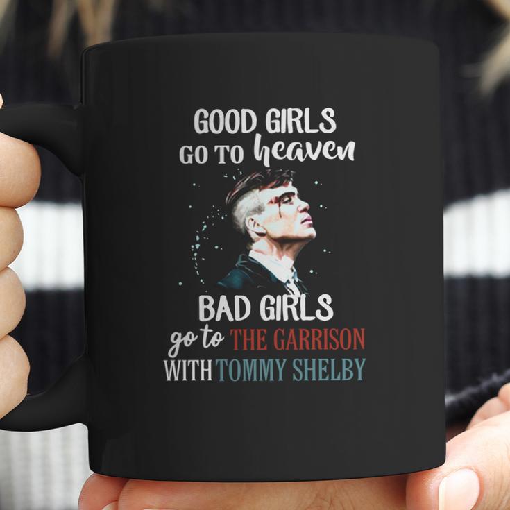 Good Girls Go To Heaven Bad Girls Go To The Garrison With Tommy Shelby Coffee Mug