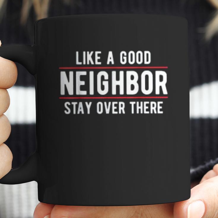 Like A Good Neighbor Stay Over There Funny Social Distancing Coffee Mug