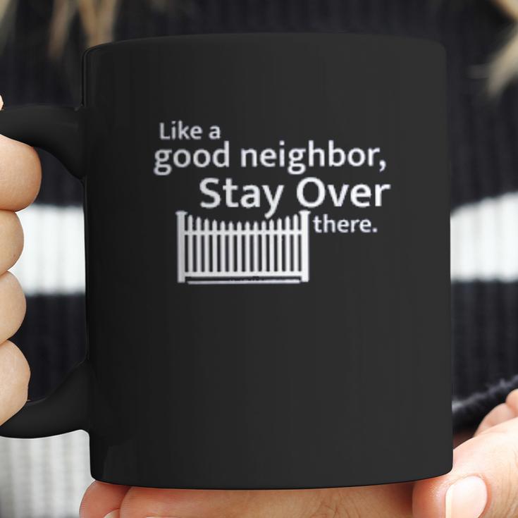 Like A Good Neighbor Stay Over There Social Distancing Fun Gift Coffee Mug