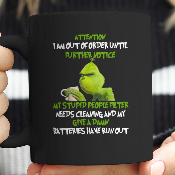 Grinch Attention I Am Out Of Order Until Further Notice My Stupid People Filter Needs Cleaning Coffee Mug