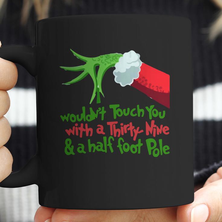 Grinch I Wouldnt Touch You With A Thirty Nine And A Half Foot Pole Shirt Hoodie Coffee Mug