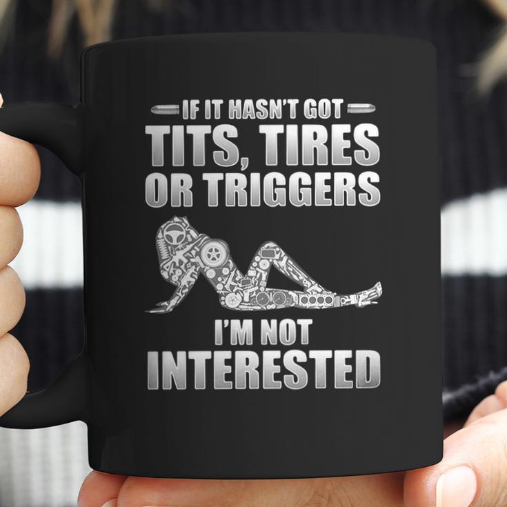 If It Hasnt Got Tits Tires Or Triggers Im Not Interested Shirt Coffee Mug