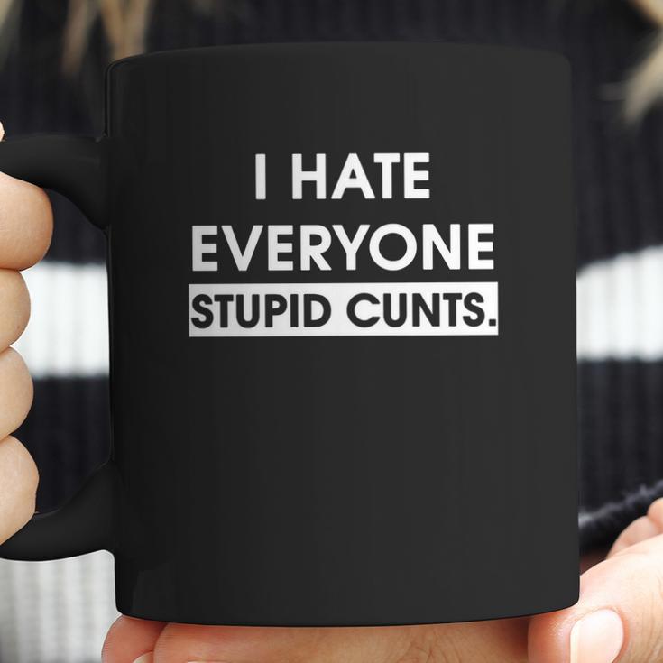 I Hate Everyone Stupid Cunts Coffee Mug