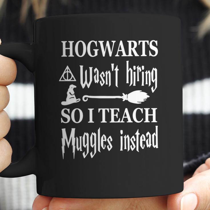 Hogwarts Wasnt Hiring So I Teach Muggles T-Shirt Coffee Mug