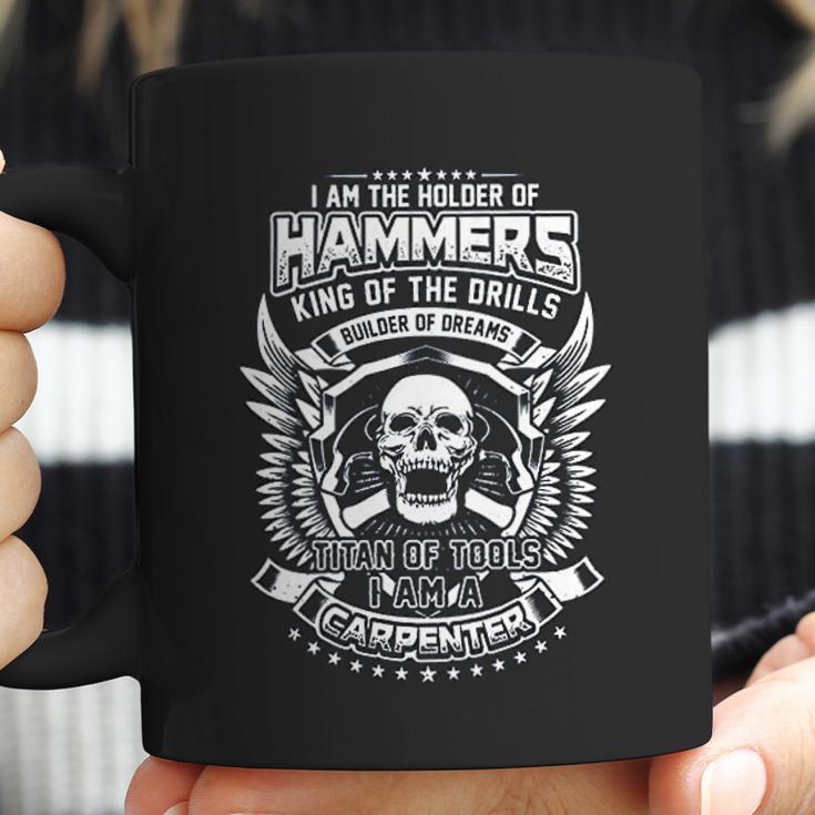 I Am The Holder Of Hammers King Of The Drills Carpenter Coffee Mug