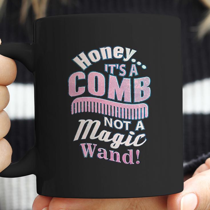 Honey It A Comb Not A Magic Wand Hairstylist Coffee Mug