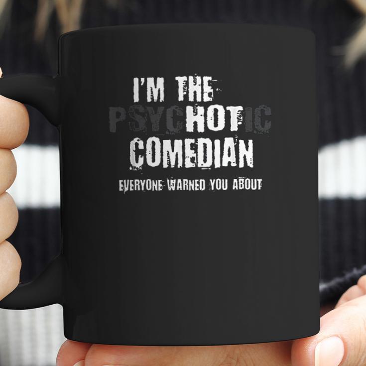 I Am The Hot Psychotic Comedian Warning Funny Gift Stand UpCoffee Mug