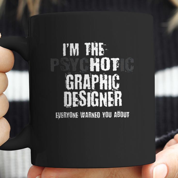 I Am The Hot Psychotic Graphic Designer Warning Funny Gift Coffee Mug