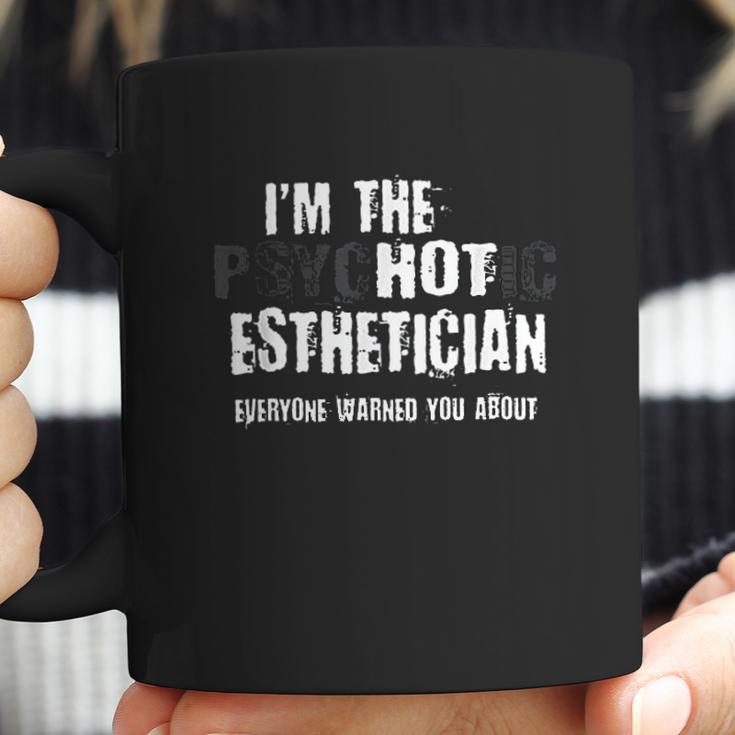 Im The Hot Psychotic Esthetician Warning Funny Aesthetician Coffee Mug