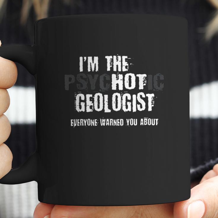 Im The Hot Psychotic Geologist Warning Funny Gift Geology Coffee Mug