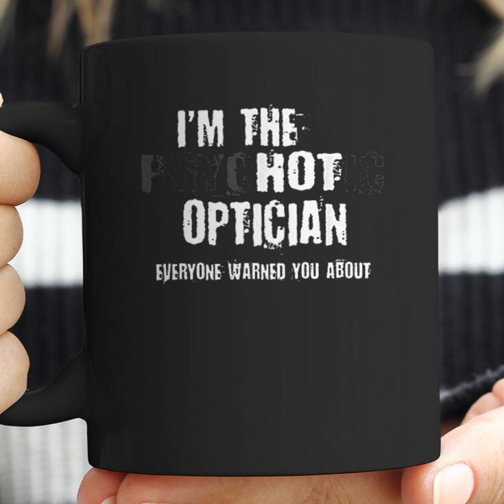 Im A Hot Psychotic Optician Warning Funny Gift Optometrist Coffee Mug