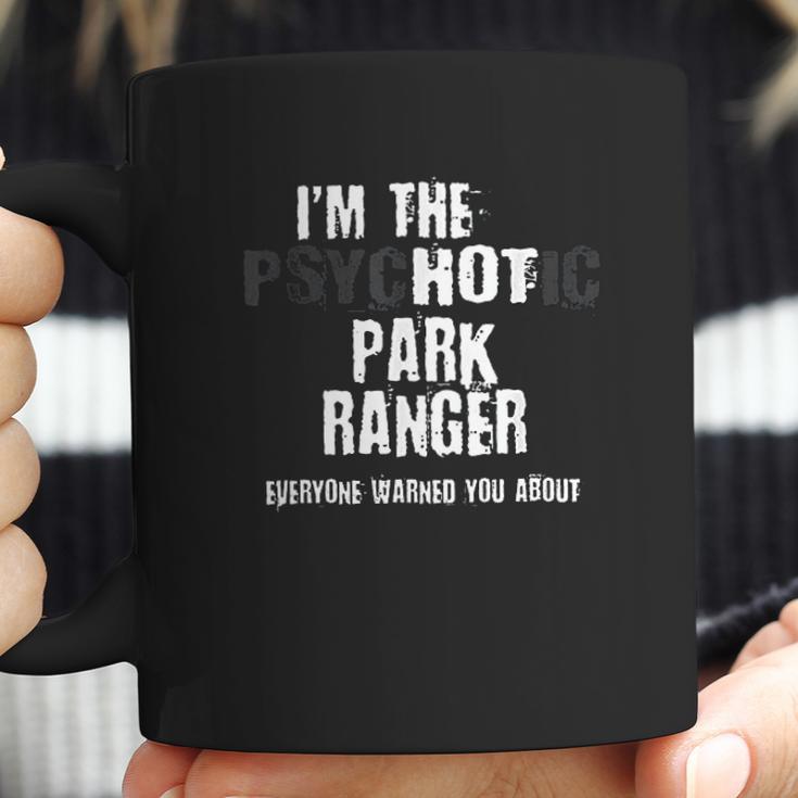 Im The Hot Psychotic Park Rnger Warning Funny Park Coffee Mug