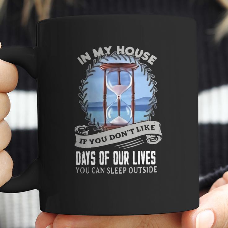 In My House If You Dont Like Days Of Our Lives Coffee Mug