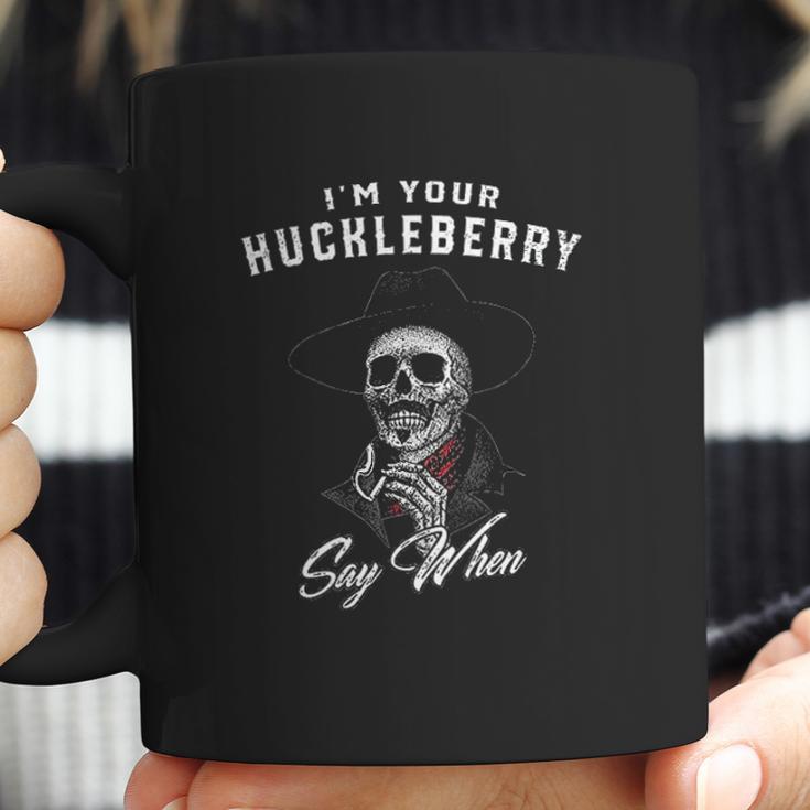 I Am Your Huckleberry Say When Great Gift Coffee Mug