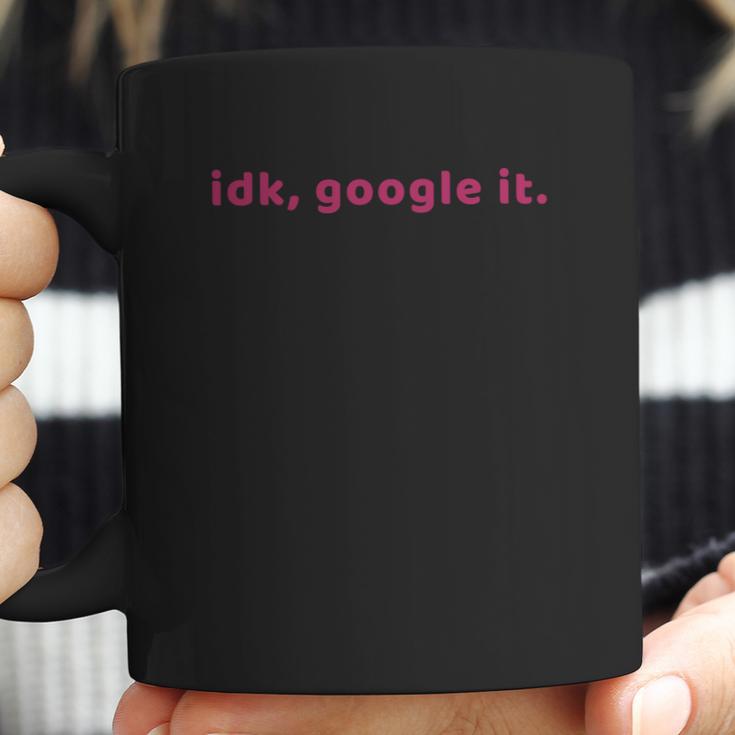 Idk Google It Funny For Women And Kids Coffee Mug