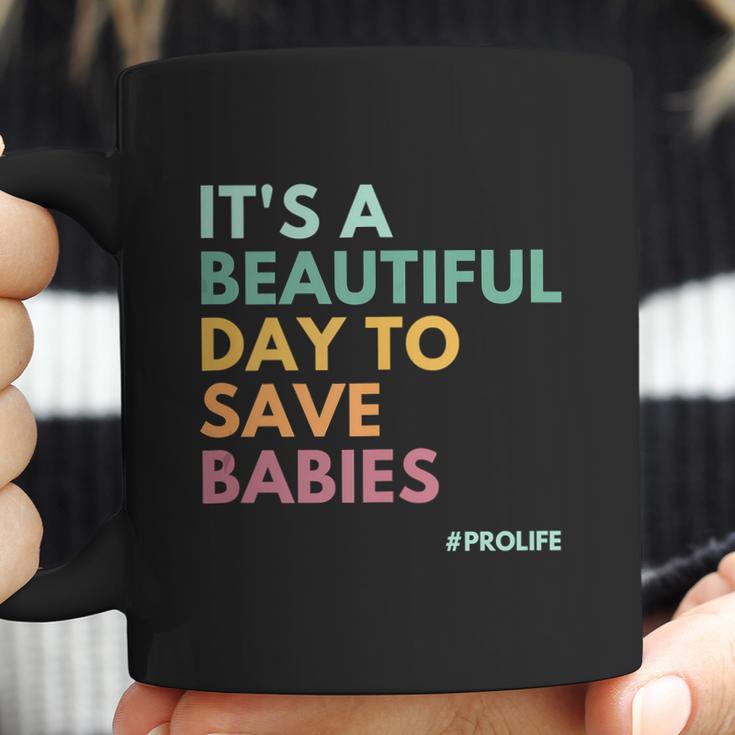 Its A Beautiful Days To Save Babies Prolife Coffee Mug