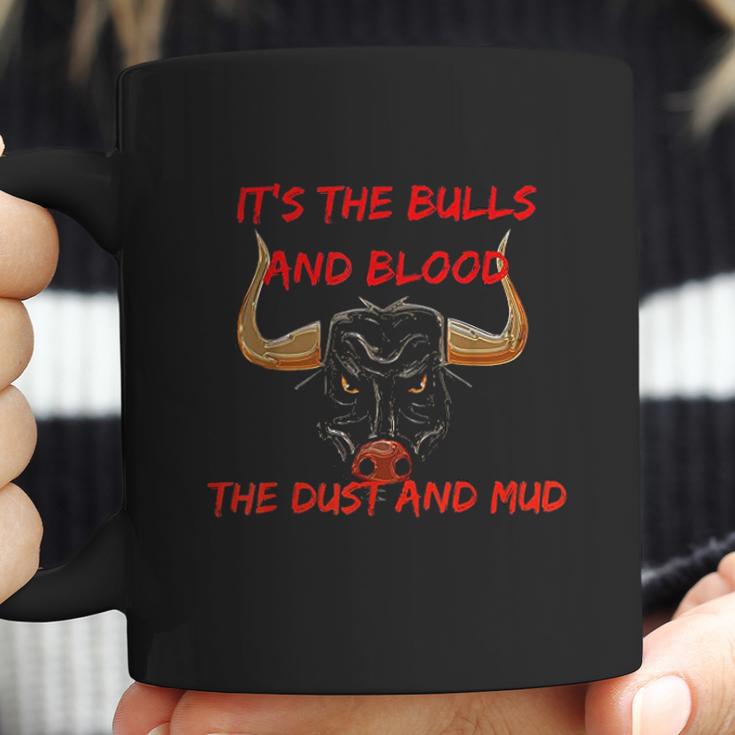 Its The Bulls And Blood The Dust And Mud Cowboy Bull Riding Coffee Mug