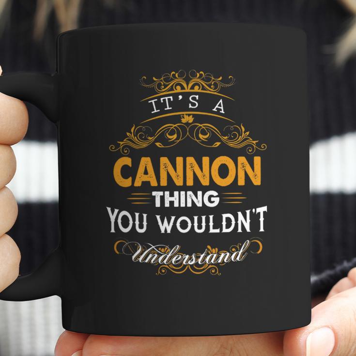 Its A Cannon Thing You Wouldnt Understand - CannonShirt Cannon Hoodie Cannon Family Cannon Tee Cannon Name Cannon Lifestyle Cannon Shirt Cannon Names Coffee Mug