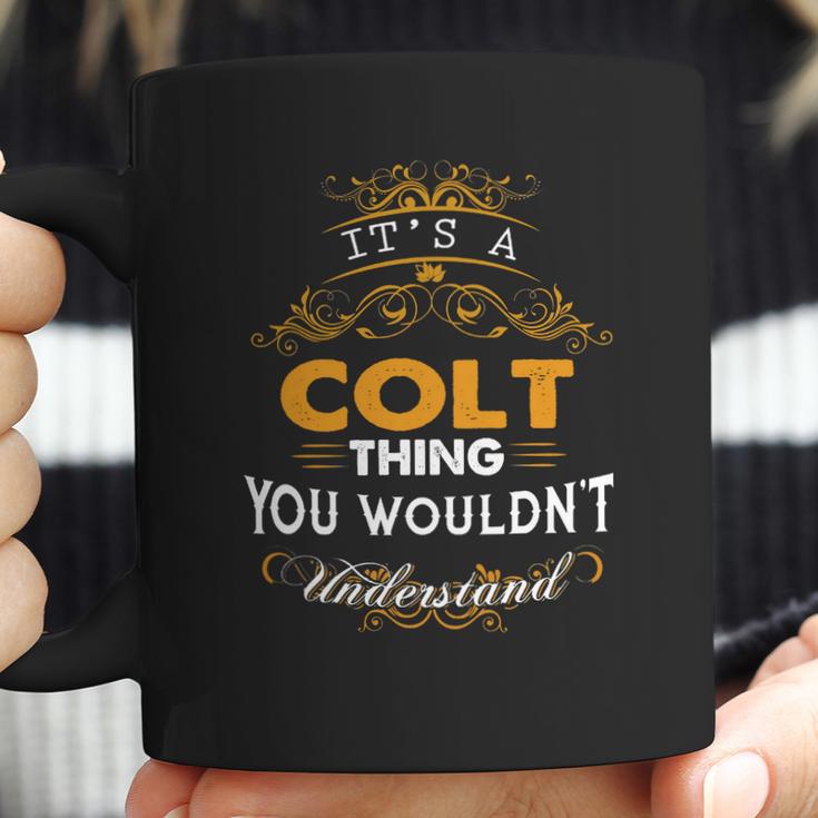 Its A Colt Thing You Wouldnt Understand - ColtShirt Colt Hoodie Colt Family Colt Tee Colt Name Colt Lifestyle Colt Shirt Colt Names Coffee Mug