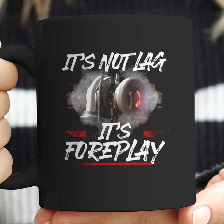 It’S Not Lag It’S Foreplay T-Shirt Coffee Mug