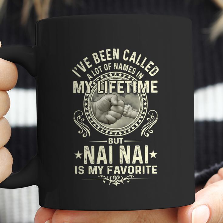 Ive Been Called Lots Of Names But Nai Nais My Favorite Gift Coffee Mug