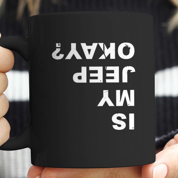 Is My Jeep Okay FunnyShirt Coffee Mug