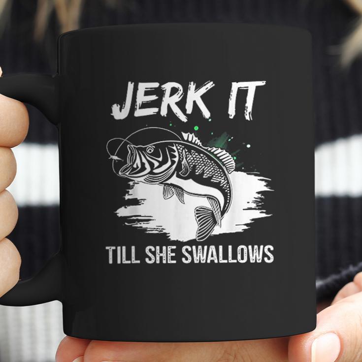 Jerk It Till She Swallows Funny Fishing Hobbies Coffee Mug