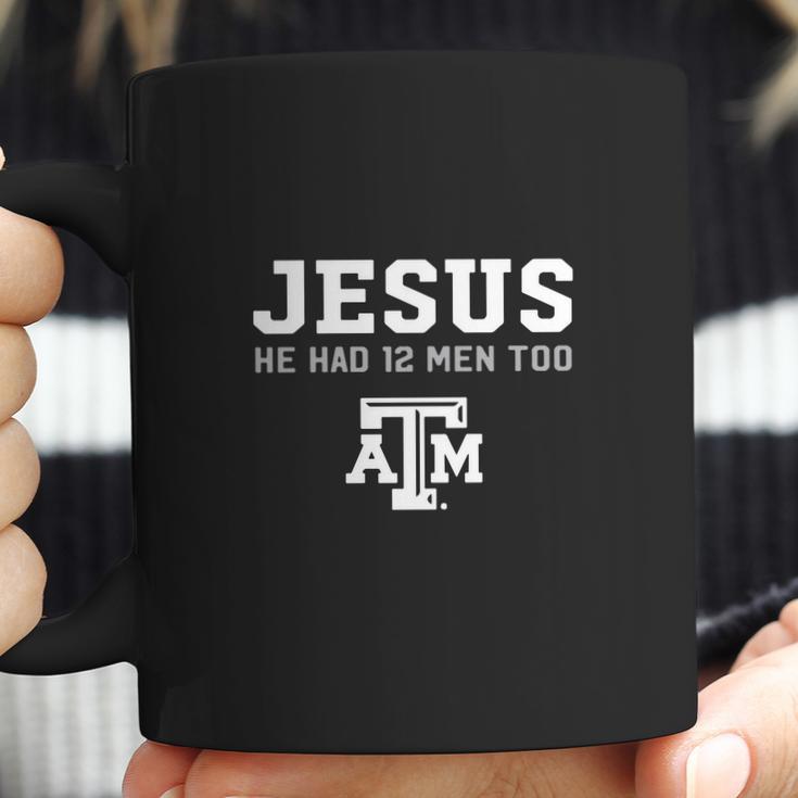 Jesus He Had 12 Men Too Texas A&M Aggies Shirt Coffee Mug