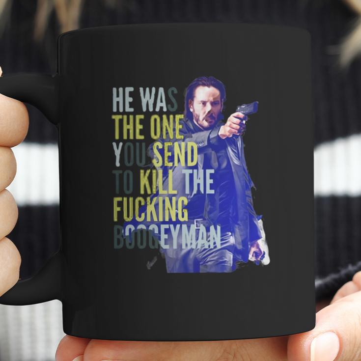 John Wick He Was The One You Send To Kill The Fuking Boogeyman Coffee Mug