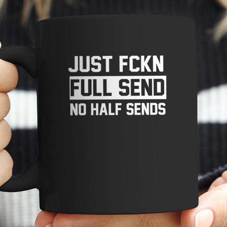 Just Fckn Full Send No Half Sends Sweatet Coffee Mug