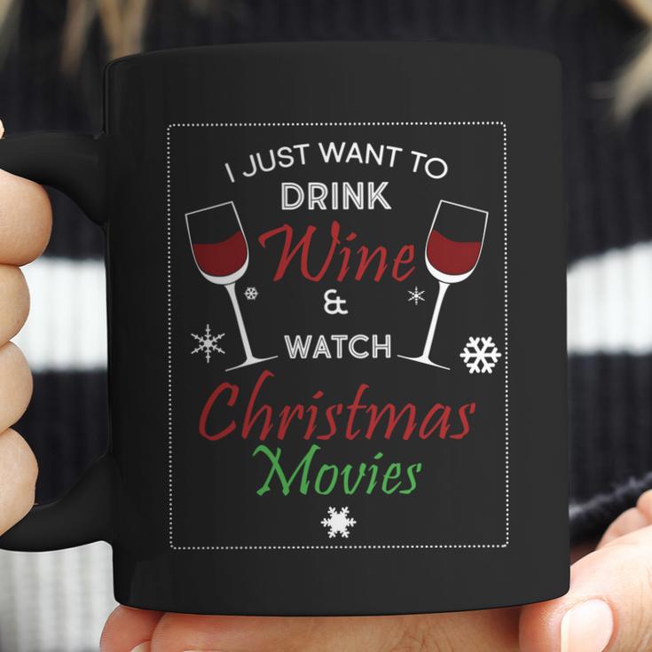 I Just Want To Drink Wine And Watch Christmas Movies Coffee Mug