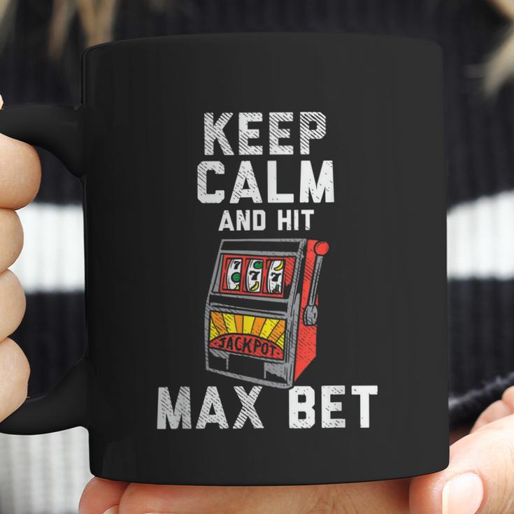 Keep Calm And Hit Max Bet Coffee Mug