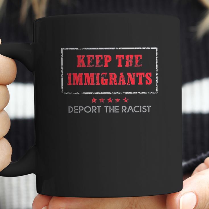 Keep The Immigrants Deport The Racists Coffee Mug