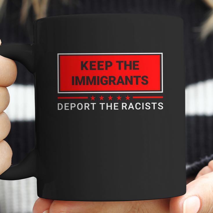 Keep The Immigrants Deport The Racists Coffee Mug