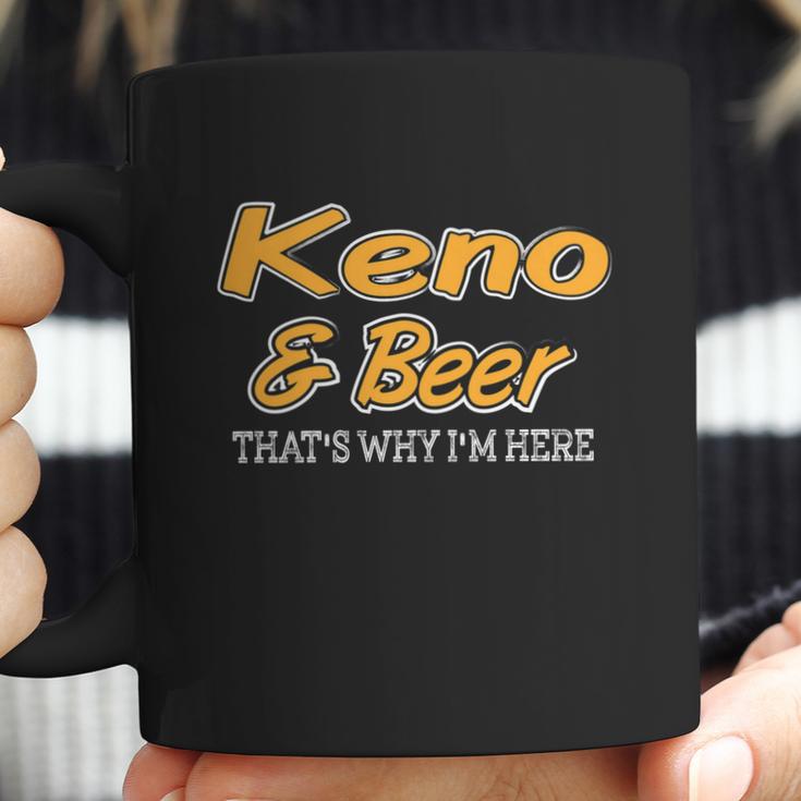 Keno & Beer Thats Why Im Here Coffee Mug